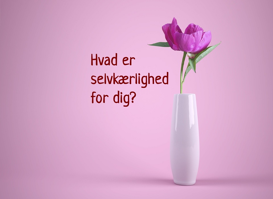 Hvad betyder selvkærlighed for dig?