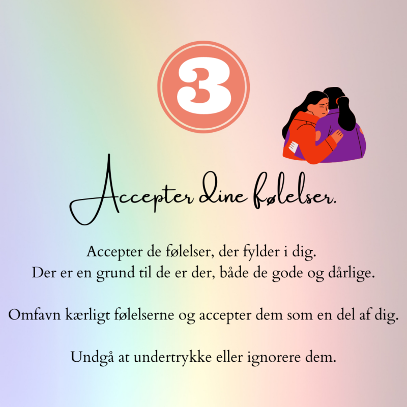 Accepter dine følelser. Accepter de følelser, der fylder i dig. Der er en grund tilde er der, både de gode og dårlige.
Omfavn kærligt følelserne og accepter dem som en del af dig. Undgå at undertrykke dem eller ignorere dem.