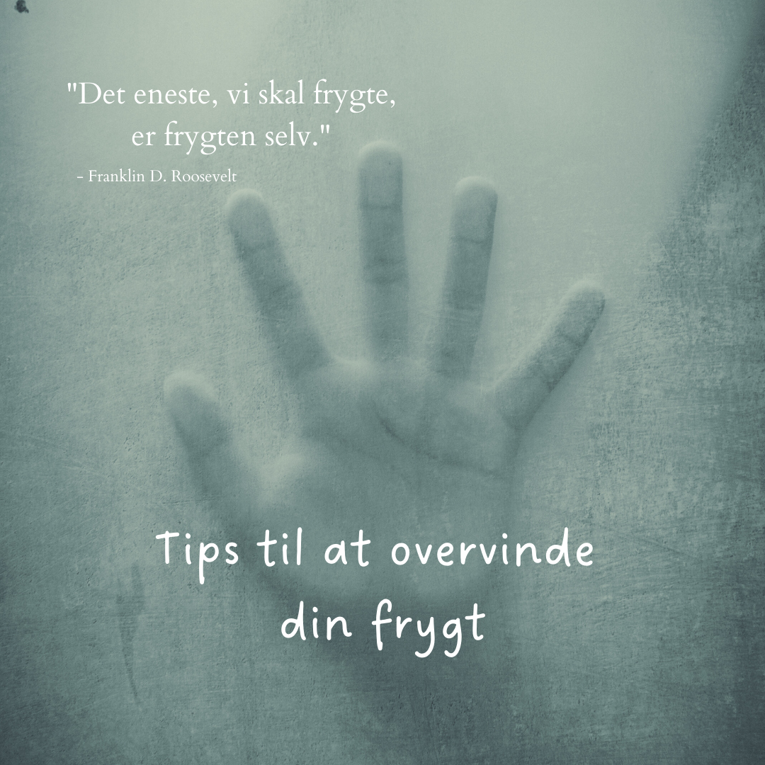 Sådan overvinder du frygt. Tips til hvordan du overvinder den.