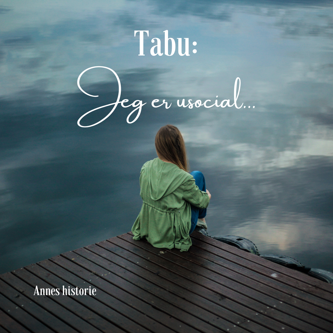 Tabu: Jeg er usocial. Annes historie.